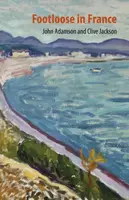 Footloose in France - Clive Jackson, John Adamson