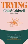 Trying - Chloe Caldwell