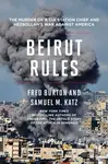 Beirut Rules (The Murder of a CIA Station Chief and Hezbollah's War Against America) - kniha z kategorie Humanitní a společenské vědy