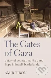 The Gates of Gaza (a story of betrayal, survival, and hope in Israel’s borderlands) - kniha z kategorie Humanitní a společenské vědy
