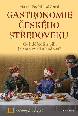 E-kniha: Gastronomie českého středověku od Černá-Feyfrlíková Monika