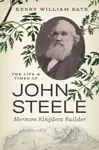 The Life and Times of John Steele - Kerry William Bate