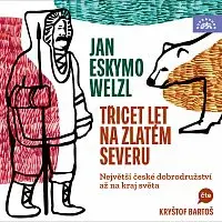 Kryštof Bartoš – Welzl: Třicet let na zlatém severu / Největší české dobrodružství až na kraj světa CD-MP3