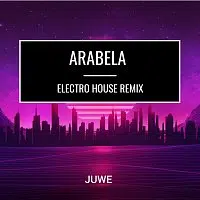 Juwe – Arabela (Electro House Remix)