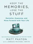 Keep the Memories, Lose the Stuff - Matt Paxton