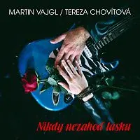 Martin Vajgl, Tereza Chovítová – Nikdy nezahoď lásku