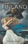 A Short History of Finland - Clements Jonathan