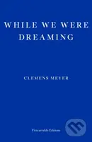While We Were Dreaming - Clemens Meyer - kniha z kategorie Společenská beletrie