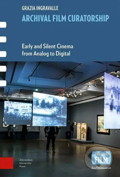Archival Film Curatorship (Early and Silent Cinema from Analog to Digital) - kniha z kategorie Film