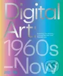 Digital Art (1960s–Now) - Melanie Lenz (editor), Corinna Gardner (editor), Pita Arreola (editor) - kniha z kategorie Dějiny umění