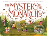 The Mystery of the Monarchs (How Kids, Teachers, and Butterfly Fans Helped Fred and Norah Urquhart Track the Great Monarch Migration) - kniha z…