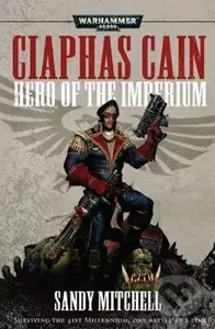 Ciaphas Cain: Hero of the Imperium - Sandy Mitchell