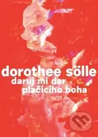 Daruj mi dar plačícího boha - Dorothee Sölle - kniha z kategorie Poezie
