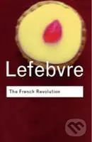 The French Revolution (From its Origins to 1793) - Georges Lefebvre, Gary Kates - kniha z kategorie Historie
