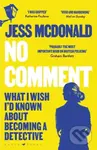 No Comment (What I Wish I'd Known About Becoming A Detective) - Jess Mcdonald
