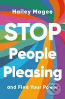 STOP PEOPLE PLEASING And Find Your Power - Hailey Magee - kniha z kategorie Psychologie