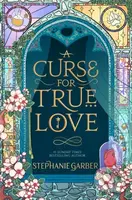 A Curse For True Love (the thrilling final book in the Once Upon a Broken Heart series)