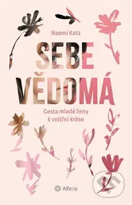 Sebevědomá (Cesta mladé ženy k vnitřní kráse) - Naomi Katz - kniha z kategorie Psychologie