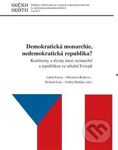 Demokratická monarchie, nedemokratická republika? (Kontinuity a zlomy mezi monarchií a republikou ve střední Evropě) - kniha z kategorie Historie