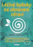 Léčivé bylinky na obnovení zdraví (Znovunastolení zdravé matrice) - kniha z kategorie Alternativní medicína