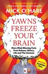 Yawns Freeze Your Brain (Fun and Interesting Facts From Science, History, Life and The Universe) - kniha z kategorie Humanitní a společenské vědy