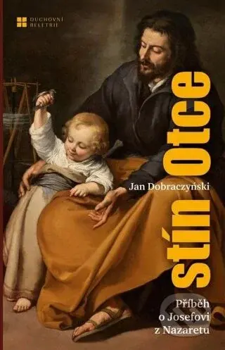 Stín Otce : příběh o Josefovi z Nazaretu (Příběh o Josefovi z Nazaretu) - kniha z kategorie Beletrie