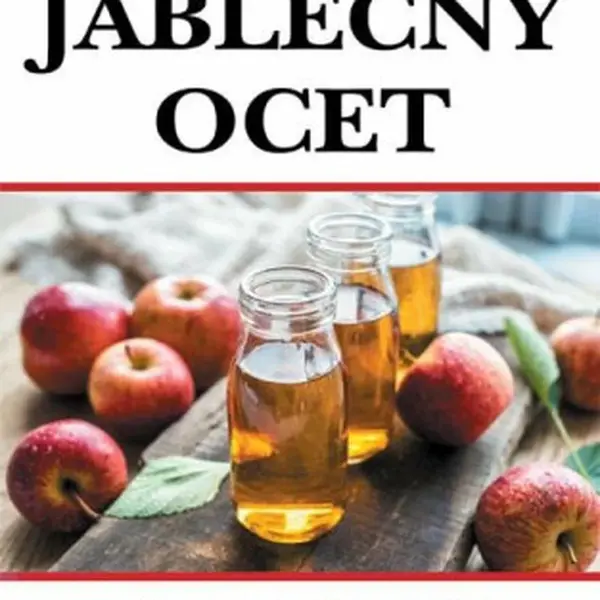Jablečný ocet - 80 zdravotních potíží od A do Z a jejich léčba jablečným octem - Trvieri Larry