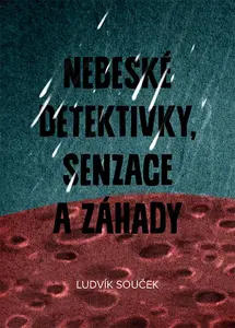 Nebeské detektivky, senzace a záhady - Ludvík Souček