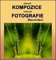 Základy kompozice digitální fotografie - Marie Němcová - e-kniha