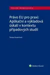 Právo EU pro praxi: Aplikační a výkladová úskalí v kontextu případových studií - Tereza Kunertová