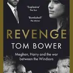 Revenge, Meghan, Harry and the war between the Windsors - Tom Bower