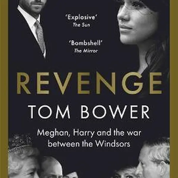 Revenge, Meghan, Harry and the war between the Windsors - Tom Bower