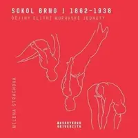 Sokol Brno I (1862-1938) - Dějiny elitní moravské jednoty - Milena Strachová