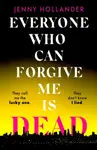 Everyone Who Can Forgive Me is Dead - Jenny Hollander