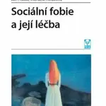 Sociální fobie a její léčba - Ján Praško, Holubová Michaela