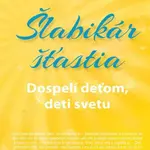 Šlabikár šťastia Dospelí deťom, deti svetu - Pavel Baričák