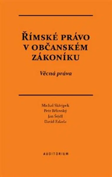 Římské právo v občanském zákoníku - Petr Bělovský, David Falada, Michal Střejpek, Jan Šejdl