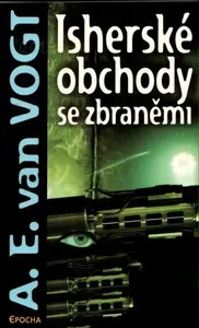 Isherské obchody se zbraněmi - A.E. van Vogt
