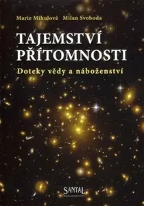 Tajemství přítomnosti - Marie Mihulová, Milan Svoboda