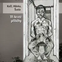 Tři kruté příběhy - Jan Hlávka, Richard Šusta, Jakub Kočí
