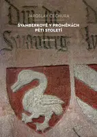 Švamberkové v proměnách pěti století - Jaroslav Čechura - e-kniha