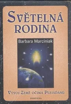 Světelná rodina - Vývoj země očima Plejáďaňů - Barbara Marciniaková
