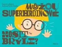 Můžou superhrdinové nosit brýle? - Lenka Veverková, Soňa G. Lutherová