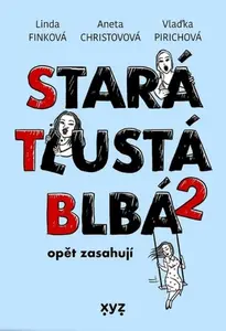 Stará, tlustá, blbá opět zasahují - Linda Finková, Aneta Christovová, Vlaďimíra Pirichová