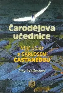 Čarodějova učednice - Můj život s Carlosem Castanedou - Amy Wallaceová