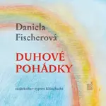 Duhové pohádky - Daniela Fischerová - audiokniha