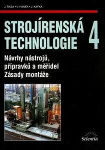 Strojírenská technologie 4 - Návrhy nástrojů, přípravků a měřidel. Zásady montáže - Jaroslav Řasa