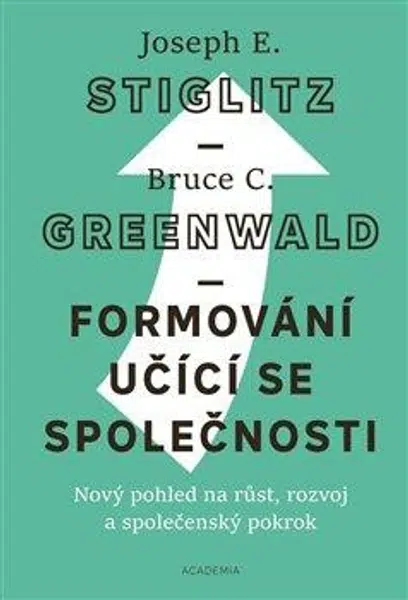 Formování učící se společnosti - Joseph E. Stiglitz, Bruce C.  Greenwald