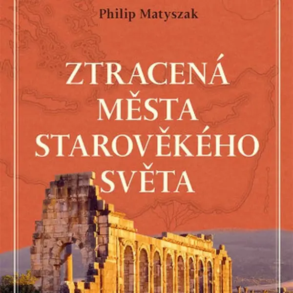 Ztracená města starověkého světa - Philip Matyszak