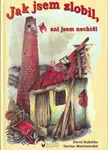 Jak jsem zlobil,ani jsem nechtěl - Pavel Hubička, Darina Martinovská